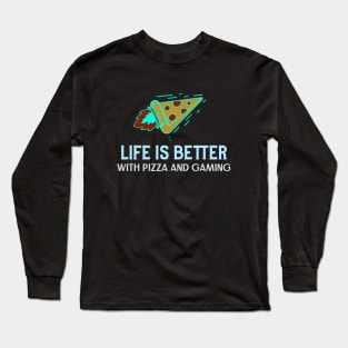 Life is better with pizza and gaming Long Sleeve T-Shirt